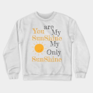 You are my shunshine my only sunshine sun Crewneck Sweatshirt